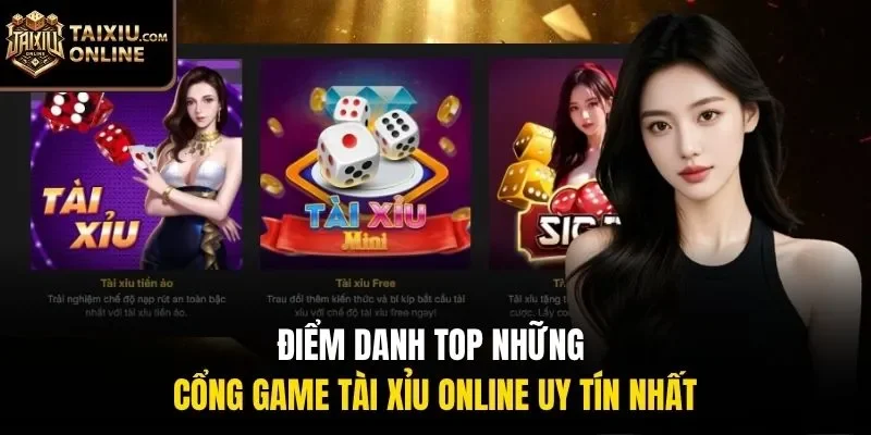 Điểm danh top những cổng game t&agrave;i xỉu online uy t&iacute;n nhất