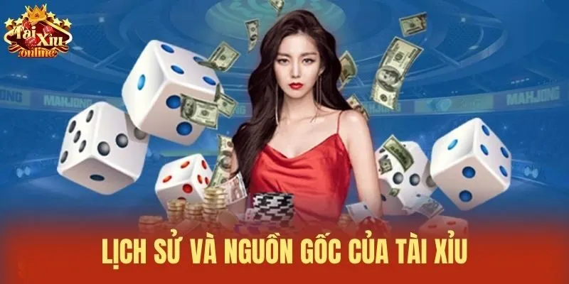 Lịch sử v&agrave; nguồn gốc của T&agrave;i Xỉu