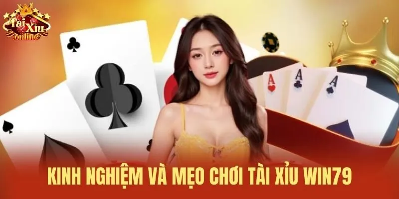 Kinh nghiệm v&agrave; mẹo chơi t&agrave;i xỉu Win79