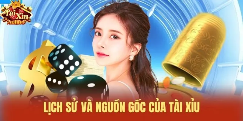Lịch sử v&agrave; nguồn gốc của T&agrave;i xỉu